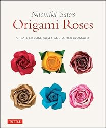 Naomiki Sato's Origami Roses: Create Lifelike Roses and Other Blossoms