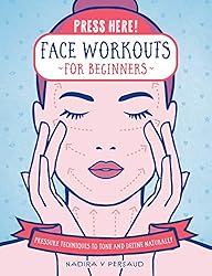 Press Here! Face Workouts for Beginners: Pressure Techniques to Tone and Define Naturally