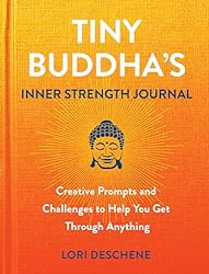 Tiny Buddha's Inner Strength Journal: Creative Prompts and Challenges to Help You Get Through Anything