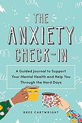 The Anxiety Check-In: A Guided Journal to Support Your Mental Health and Help You Through the Hard Days (A Daily Wellness Journal for Anxiety Relief and Self-Care, Gifts for Millennial Women)