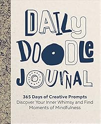 Daily Doodle Journal: 365 Days of Creative Prompts - Discover Your Inner Whimsy and Find Moments of Mindfulness