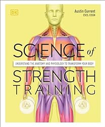 Science of Strength Training: Understand the Anatomy and Physiology to Transform Your Body