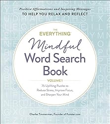 The Everything Mindful Word Search Book, Volume 1: 75 Uplifting Puzzles to Reduce Stress, Improve Focus, and Sharpen Your Mind (1) (Everything® Series)